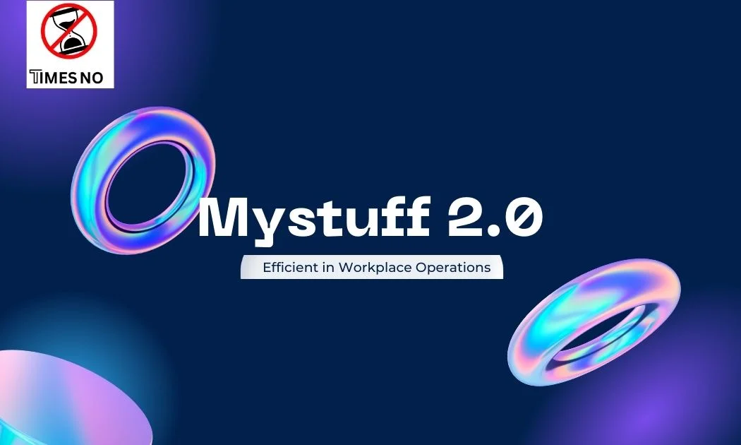 Mystuff 2.0: Efficient in Workplace Operations - TimesNo